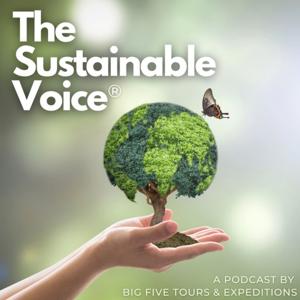 The Sustainable Voice® Podcast Presented by Big Five Tours and Expeditions
