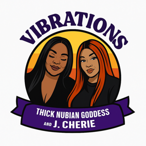 Vibrations Show with Thick Nubian Goddess and J. Cherie