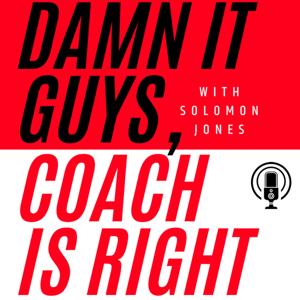 Damn It Guys, Coach Is Right