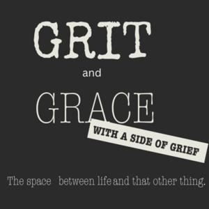 Grit and Grace with a side of grief