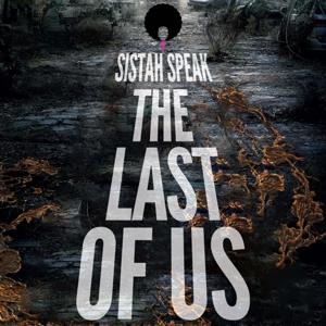 Sistah Speak: The Last of Us by Sistah Speak