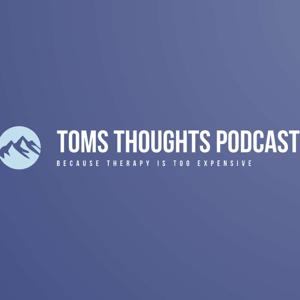 Tom's Thoughts Podcast