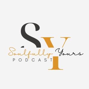 “SOULFULLY YOURS PODCAST”