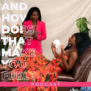 And How Does That Make You Feel?™