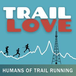 Trail Love | Trail Running Podcast Featuring Humans of Trail Running
