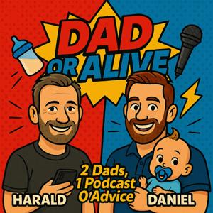 Dad or Alive - 2 Dads. 1 Podcast. 0 Advice
