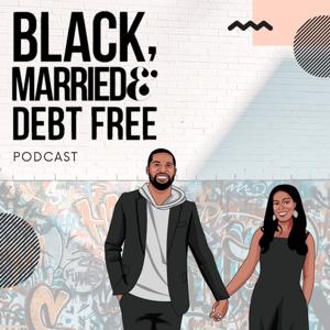 Black, Married & Debt Free Podcast by Black, Married & Debt Free