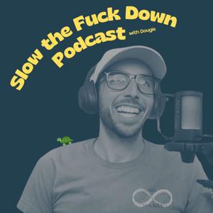 Slow the Fuck Down Podcast with Dougie