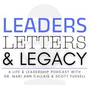 Leaders, Letters, and Legacy • The Podcast with Dr. Mari Ann Callais and Scott Fussell