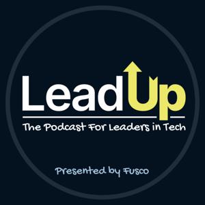 Lead Up - The Podcast For Leaders in Tech