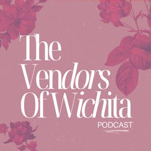 The Vendors Of Wichita Podcast