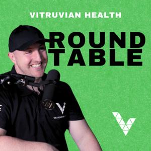 The Round Table | A Vitruvian Health Podcast