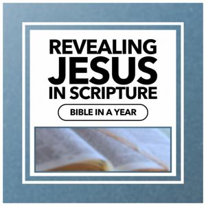Revealing Jesus in Scripture | Bible in a Year