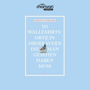 111 Wallfahrtsorte, die man gesehen haben muss