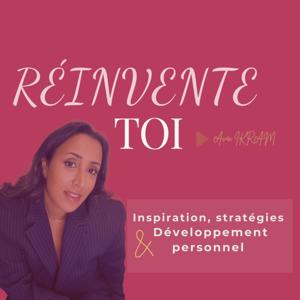 Réinvente-toi ENTREPRENEUSES: Le podcast qui t'inspire pour construire la vie de tes rêves.