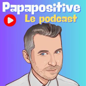 Papapositive : le podcast