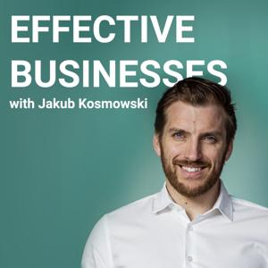 Effective Businesses with Jakub Kosmowski