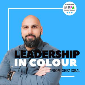 Leadership in Colour from Shez Iqbal, Powered by Media For All [MEFA]