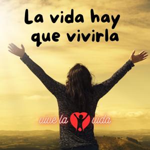 La vida hay que vivirla