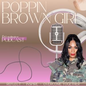 POPPIN Brown Girl Podcast