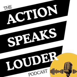The Action Speaks Louder Podcast