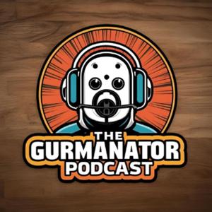 The Gurmanator Podcast