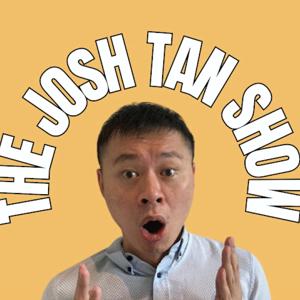 The Josh Tan Podcast!