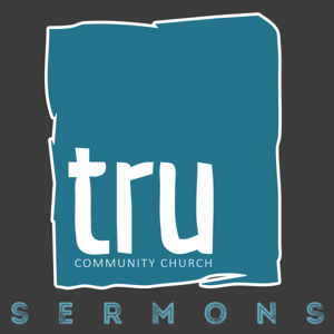 Tru Community Church Sermons