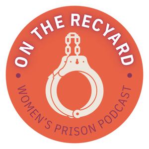 On The Recyard Women's Prison Podcast
