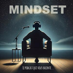 MINDSET, le podcast qui vous raconte ...