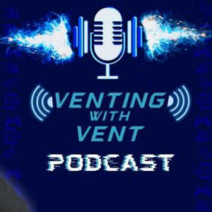 "Venting with Vent" Podcast