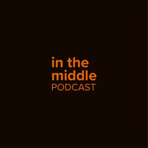 In The Middle Podcast