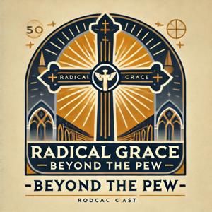 RADICAL GRACE: Beyond the Pew