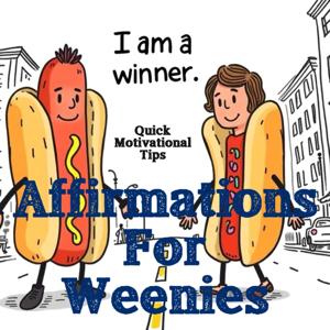 Affirmations For Weenies