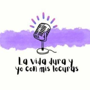 La Vida Dura y Yo Con Mis Locuras