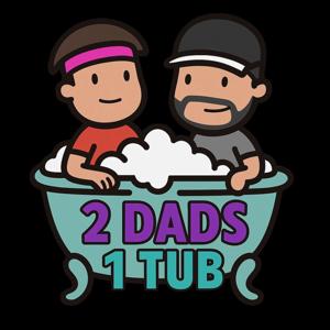 2 Dads 1 Tub