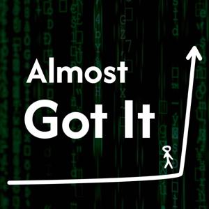Almost Got It Podcast