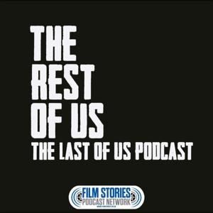 The Rest of Us: The Last of Us Podcast by Film Stories
