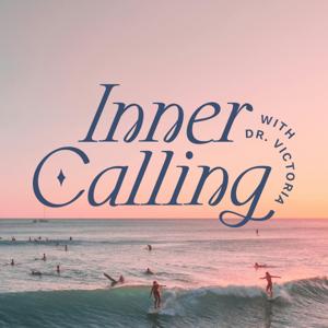 Inner Calling with Dr. Victoria: Come home—to your truest, highest Self
