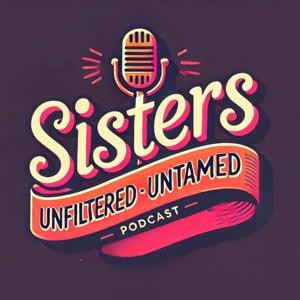 Sisters - Unfiltered and Untamed