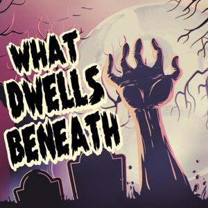What Dwells Beneath