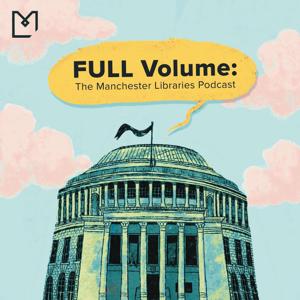 Full Volume: The Manchester Libraries Podcast