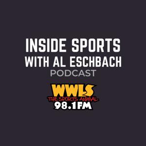 Inside Sports with Al Eschbach by WWLS The Sports Animal 98.1 FM