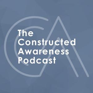 The Constructed Awareness Podcast