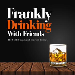 Frankly Drinking With Friends: The Swell Frank Sinatra and Bourbon Podcast