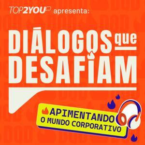 Diálogos que Desafiam – O Podcast da Top2You