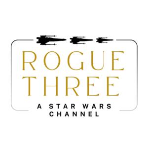 Rogue Three: A Star Wars Podcast