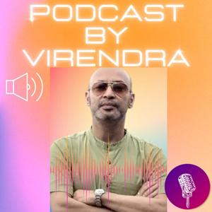 Podcast by Virendra