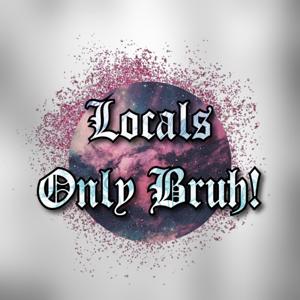 Locals Only Bruh Podcast » podcast