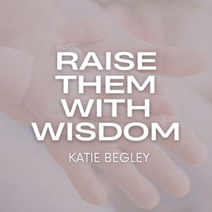 Raise Them With Wisdom